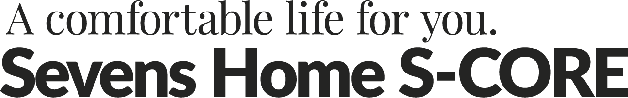 A comfortable life for you. Sevens Home S-CORE